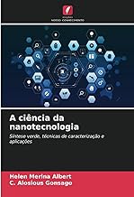 A ciência da nanotecnologia: Síntese verde, técnicas de caracterização e aplicações