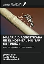 MALARIA DIAGNOSTICADA EN EL HOSPITAL MILITAR DE TUNEZ :: PERFIL EPIDEMIOLÓGICO Y PARASITOLÓGICO