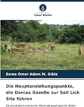 Die Hauptanziehungspunkte, die Dorcas Gazelle zur Soil Lick Site führen: Die physikalisch-chemischen Merkmale geophagischer Böden