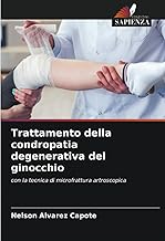 Trattamento della condropatia degenerativa del ginocchio: con la tecnica di microfrattura artroscopica