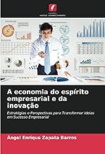 A economia do espírito empresarial e da inovação: Estratégias e Perspectivas para Transformar Ideias em Sucesso Empresarial