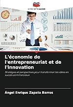 L'économie de l'entrepreneuriat et de l'innovation: Stratégies et perspectives pour transformer les idées en succès commerciaux