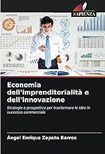 Economia dell'imprenditorialità e dell'innovazione: Strategie e prospettive per trasformare le idee in successo commerciale