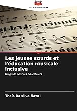 Les jeunes sourds et l'éducation musicale inclusive: Un guide pour les éducateurs