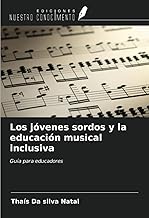 Los jóvenes sordos y la educación musical inclusiva: Guía para educadores