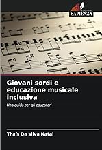 Giovani sordi e educazione musicale inclusiva: Una guida per gli educatori