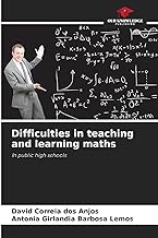 Difficulties in teaching and learning maths: In public high schools