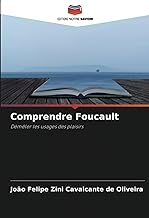 Comprendre Foucault: Démêler les usages des plaisirs