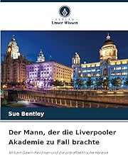 Der Mann, der die Liverpooler Akademie zu Fall brachte: William Gawin Herdman und die präraffaelitische Häresie