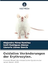 Oxidative Veränderungen der Erythrozyten.: In einem Modell des metabolischen Syndroms bei Wistar-Ratten, 2024.