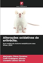 Alterações oxidativas do eritrócito.: Num modelo de síndrome metabólica em ratos Wistar, 2024.