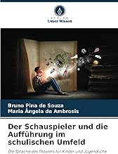 Der Schauspieler und die Aufführung im schulischen Umfeld: Die Sprache des Theaters für Kinder und Jugendliche