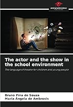 The actor and the show in the school environment: The language of theatre for children and young people