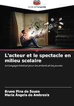 L'acteur et le spectacle en milieu scolaire: Le langage théâtral pour les enfants et les jeunes