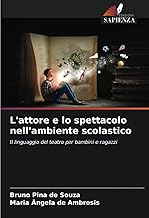 L'attore e lo spettacolo nell'ambiente scolastico: Il linguaggio del teatro per bambini e ragazzi