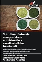 Spirulina platensis: composizione nutrizionale - caratteristiche funzionali: Analisi bromatologica della biomassa di Spirulina platensis: uno studio del suo potenziale nutrizionale e funzionale