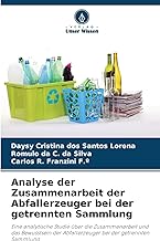 Analyse der Zusammenarbeit der Abfallerzeuger bei der getrennten Sammlung: Eine analytische Studie über die Zusammenarbeit und das Bewusstsein der Abfallerzeuger bei der getrennten Sammlung