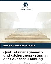 Qualitätsmanagement- und -sicherungssystem in der Grundschulbildung: Ist qualitativ hochwertige Bildung ein erreichbares Ziel?