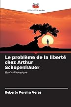 Le problème de la liberté chez Arthur Schopenhauer: Essai métaphysique