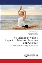 The Science of Yoga : Impact of Mudras, Bandhas and Chakras: Health Benefits through Spiritual Methods