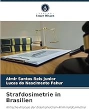 Strafdosimetrie in Brasilien: Kritische Analyse der brasilianischen Kriminaldosimetrie