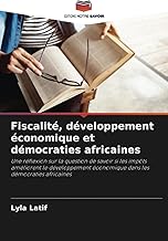 Fiscalité, développement économique et démocraties africaines: Une réflexion sur la question de savoir si les impôts améliorent le développement économique dans les démocraties africaines