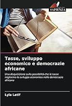 Tasse, sviluppo economico e democrazie africane: Una disquisizione sulla possibilità che le tasse migliorino lo sviluppo economico nelle democrazie africane