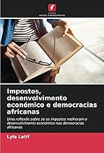 Impostos, desenvolvimento económico e democracias africanas: Uma reflexão sobre se os impostos melhoram o desenvolvimento económico nas democracias africanas