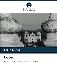 León:: 500 Jahre Gründung und Geschichte