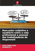Bem-estar subjetivo e equilíbrio entre a vida profissional e pessoal dos trabalhadores de Anganwadi