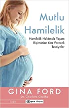 Mutlu Hamilelik: Hamilelik Hakkında Yaşam Biçiminize Yön Verecek Tavsiyeler