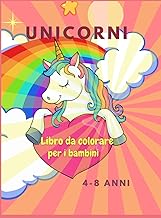 Libro da colorare con unicorni per i bambini: Incredibile libro da colorare per bambini dai 4 agli 8 anni Disegni adorabili, miglior regalo per la casa o le attività di viaggio