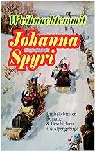 Weihnachten mit Johanna Spyri: Die beliebtesten Romane & Geschichten aus Alpengebirge (Band 2/2): Die beliebtesten Romane & Geschichten aus ... Kandergrund, Moni der Geißbub, Am Felsensprun