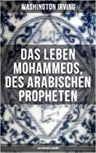 Das Leben Mohammeds, des arabischen Propheten (Historisher Roman)