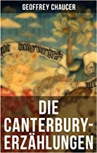 Die Canterbury-Erzählungen: Berühmte mittelalterliche Geschichten von der höfischen Liebe, von Verrat und Habsucht