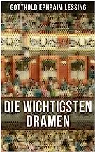 Die wichtigsten Dramen von Gotthold Ephraim Lessing: Damon, oder die wahre Freundschaft + Die alte Jungfer + Der Schatz + Samuel Henzi + D. Faust