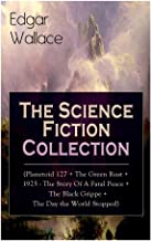 Edgar Wallace: The Science Fiction Collection: (Planetoid 127 + The Green Rust + 1925 - The Story of a Fatal Peace + The Black Grippe + The Day the World Stopped)