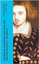 Die besten Tragödien von Marlowe: Doktor Faustus + Eduard II.