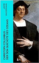 Christoph Columbus - Der Don Quichote des Ozeans: Historischer Roman
