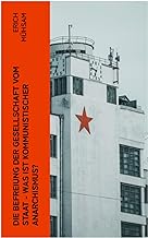 Die Befreiung der Gesellschaft vom Staat - Was ist kommunistischer Anarchismus?: Mühsams letzte Veröffentlichung vor seiner Ermordung