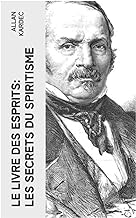 Le Livre des Esprits: Les secrets du Spiritisme