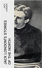 Jack London's Stories of the North: Complete Collection