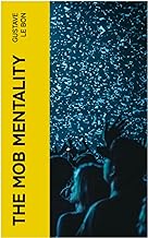 The Mob Mentality: The Crowd & The Psychology of Revolution
