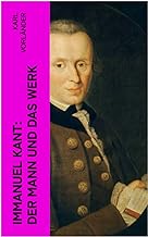 Immanuel Kant: Der Mann und das Werk