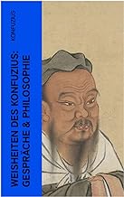 Weisheiten des Konfuzius: Gespräche & Philosophie