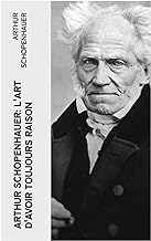 Arthur Schopenhauer: L'Art d'avoir toujours raison: La dialectique éristique