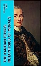 The Kantian Ethics: Metaphysics of Morals: Philosophy of Law & The Doctrine of Virtue; Perpetual Peace; The Critique of Practical Reason