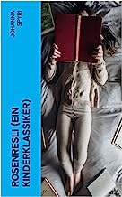 Rosenresli (Ein Kinderklassiker): Kurze Geschichten für Kinder und auch für Solche, welche die Kinder lieb haben