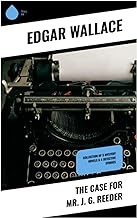 The Case for Mr. J. G. Reeder: Collection of 5 Mystery Novels & 4 Detective Stories