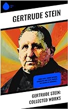 Gertrude Stein: Collected Works: Three Lives, Tender Buttons, Geography and Plays, Matisse, The Making of Americans…